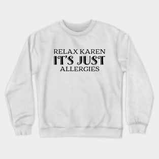 Relax Karen, it's just allergies funny covid quote Crewneck Sweatshirt